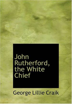 Cover Art for 9781426474071, John Rutherford, the White Chief by George Lillie Craik