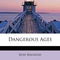 Cover Art for 9781241678111, Dangerous Ages by Macaulay Dame Dam, Dame Rose