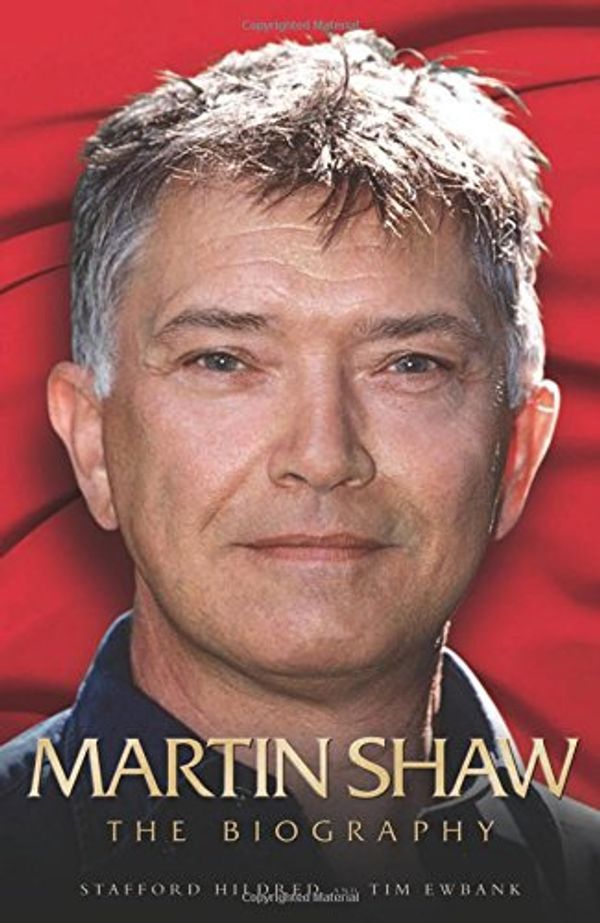 Cover Art for 9781844542956, Martin Shaw: The Biography by Stafford Hildred, Tim Ewbank
