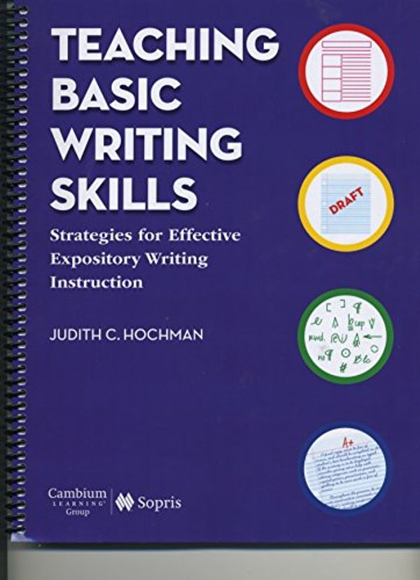 Cover Art for 9781602185012, Teaching Basic Writing Skills: Strategies for Effective Expository Writing Instruction by Judith C. Hochman