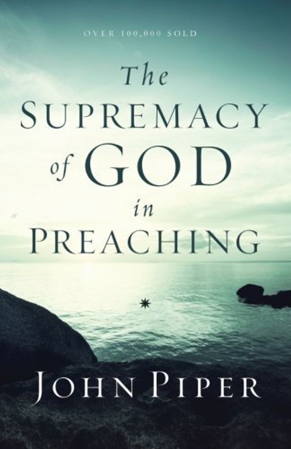 Cover Art for 0783324931754, The Supremacy of God in Preaching by John Piper (2015-02-03) by John Piper