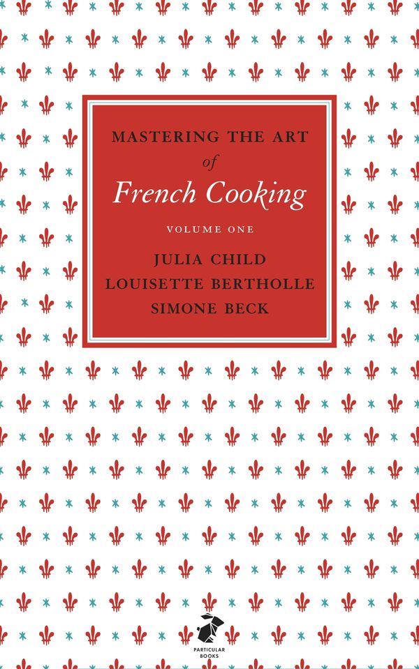 Cover Art for 9780241953396, Mastering the Art of French Cooking: Volume 1 by Julia Child, Louisette Bertholle, Simone Beck