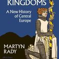 Cover Art for 9780141996264, The Middle Kingdoms: A New History of Central Europe by Martyn Rady