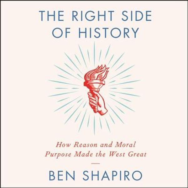 Cover Art for 9781982649227, The Right Side of History: How Reason and Moral Purpose Made the West Great by Ben Shapiro