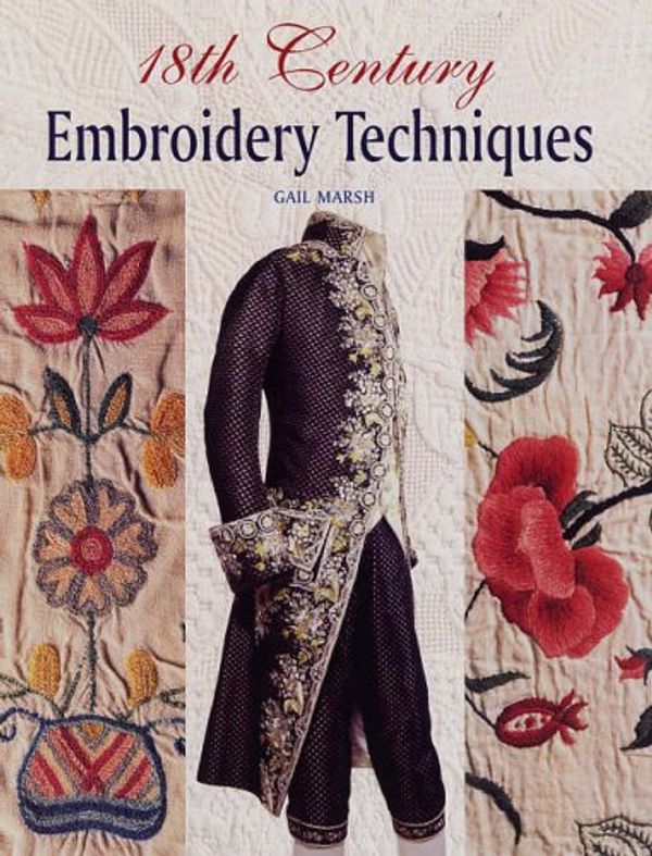 Cover Art for 9781861084767, 18th Century Embroidery Techniques by Gail Marsh