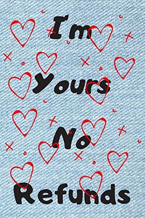 Cover Art for 9781660222155, I'm Yours No Refund: Funny & Cute Quotes Lover Notebook For Boyfriend Or Girlfriend Size 6*9 120 pages by Coven Publishing