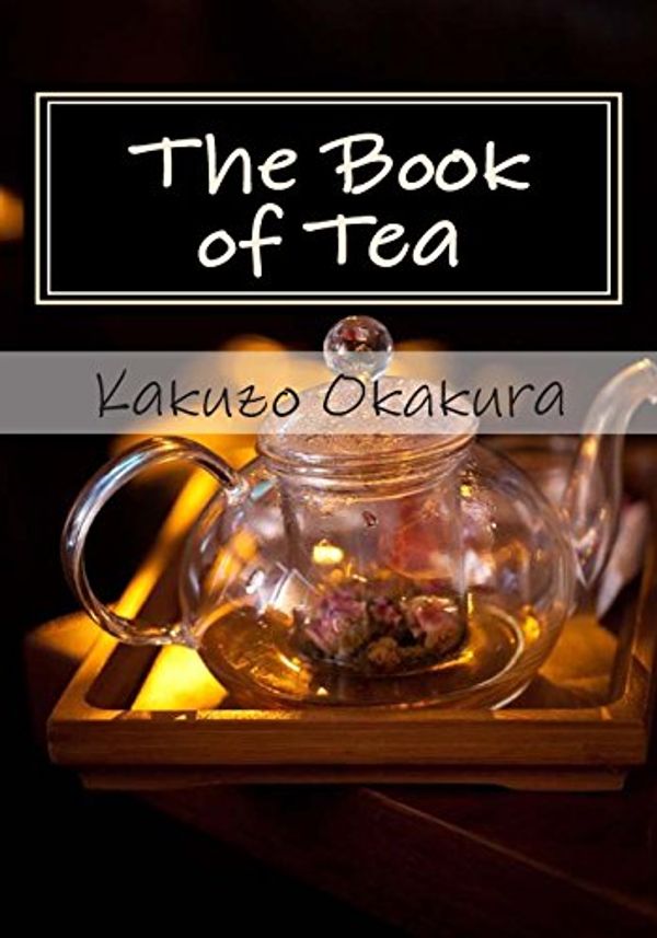 Cover Art for 9781463630782, The Book of Tea by Kakuzo Okakura