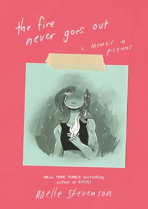 Cover Art for 9780062278272, The Fire Never Goes Out by Noelle Stevenson