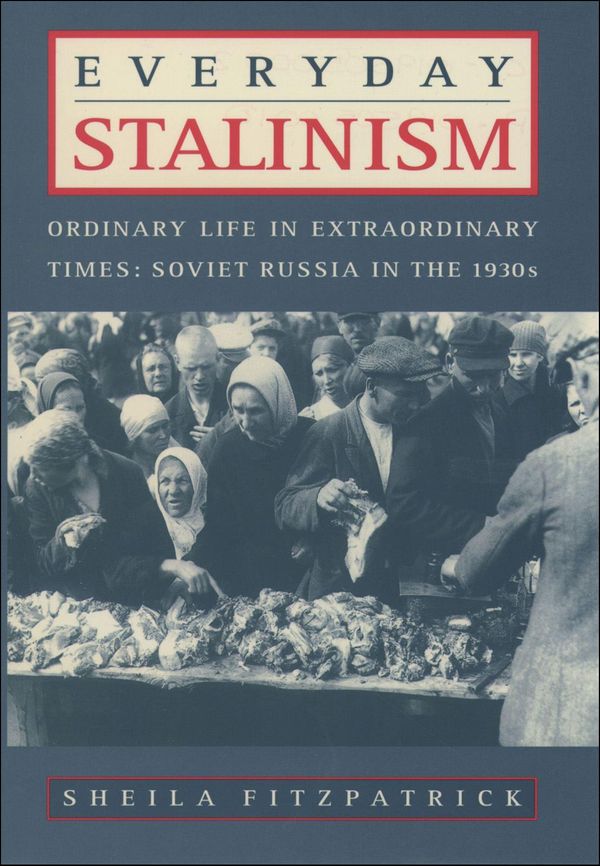 Cover Art for 9780199839247, Everyday Stalinism: Ordinary Life in Extraordinary Times: Soviet Russia in the 1930s by Sheila Fitzpatrick