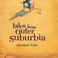 Cover Art for 9781741760040, Tales From Outer Suburbia by Shaun Tan
