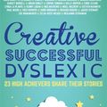 Cover Art for 9781849056533, Creative, Successful, Dyslexic: 23 High Achievers Share Their Stories by Margaret Rooke