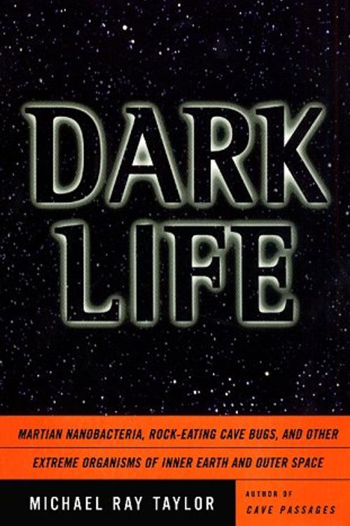 Cover Art for 9780684841915, Dark Life: Martian Nanobacteria, Rock-Eating Cave Bugs, and Other Extreme Organisms of Inner Earth and Outer Space by Taylor, Michael Ray