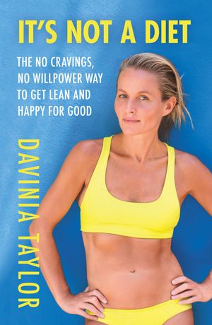 Cover Art for 9781398703421, It's Not A Diet: the no cravings, no willpower way to get lean and happy for good by Davinia Taylor