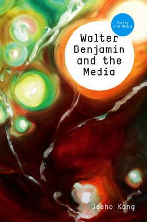 Cover Art for 9780745645216, Walter Benjamin and the Media by Jaeho Kang