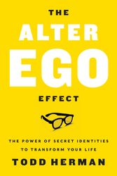 Cover Art for 9780062838636, The Alter Ego Effect: The Power of Secret Identities to Transform Your Life by Todd Herman