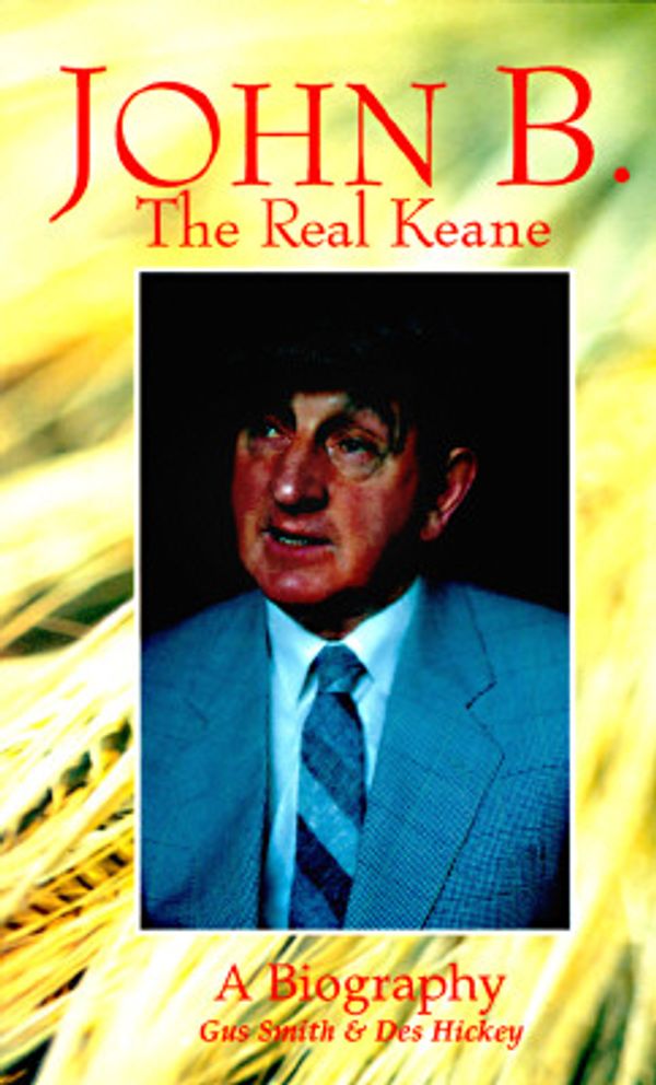 Cover Art for 9781856350655, John B. the Real Keane: A Biography by Smith, Gus, Hickey, Des