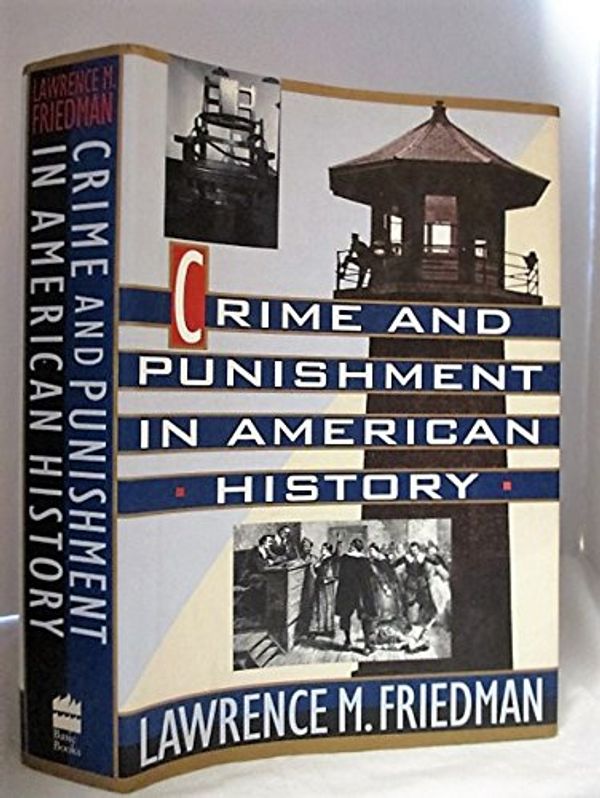Cover Art for 9780465014613, Crime and Punishment in American History by Lawrence M. Friedman