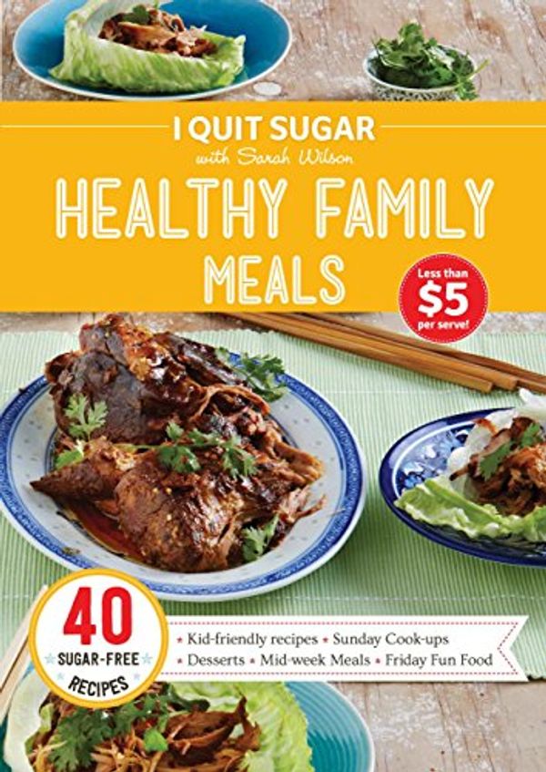 Cover Art for 9780992438975, I Quit Sugar Healthy Family Meals by Sarah Wilson