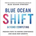 Cover Art for B01N2ZVA4J, Blue Ocean Shift: Beyond Competing - Proven Steps to Inspire Confidence and Seize New Growth by W. Chan Kim, Renee Mauborgne