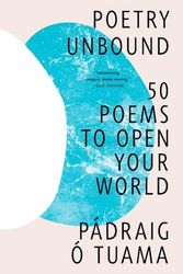 Cover Art for 9781324074809, Poetry Unbound: 50 Poems to Open Your World by Pádraig Ó. Tuama