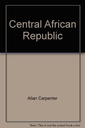 Cover Art for 9780516045566, Central African Republic by Allan Carpenter