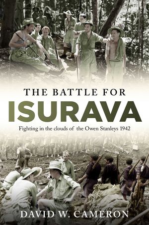 Cover Art for 9781922615671, The Battle for Isurava: Fighting in the clouds of the Owen Stanley 1942 by David W. Cameron