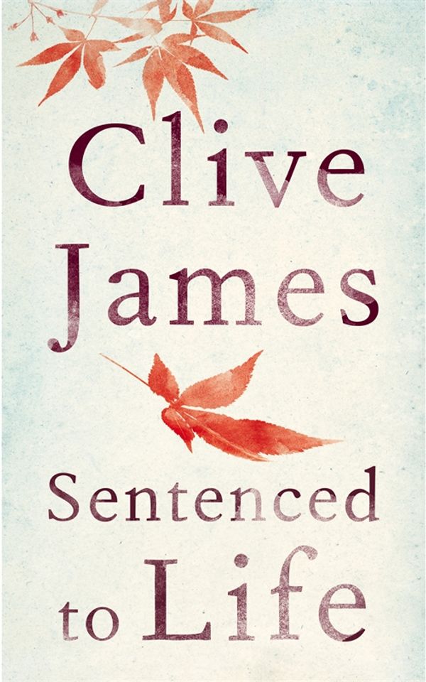 Cover Art for 9781447284048, Sentenced to Life by Clive James