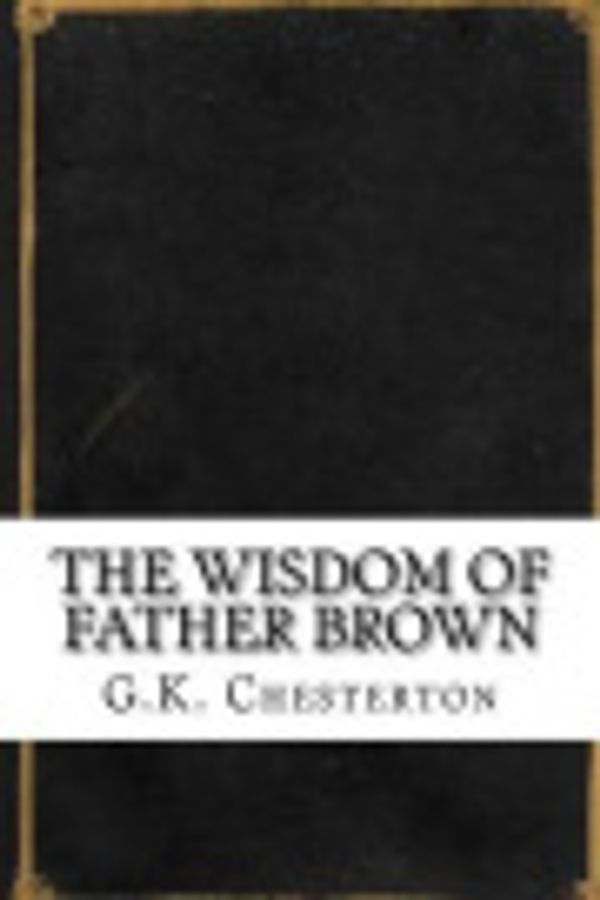Cover Art for 9781537195100, The Wisdom of Father Brown by G. K. Chesterton