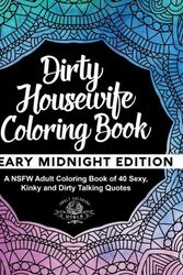 Cover Art for 9781544649672, Dirty Housewife Coloring Book: A NSFW Adult Coloring Book of 40 Sexy, Kinky and Dirty Talking Quotes: Volume 3 (Sexy Coloring Books) by Adult Coloring World