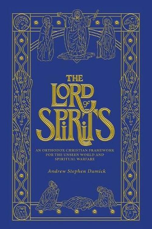 Cover Art for 9781955890533, The Lord of Spirits: An Orthodox Christian Framework for the Unseen World and Spiritual Warfare by Damick, Andrew Stephen