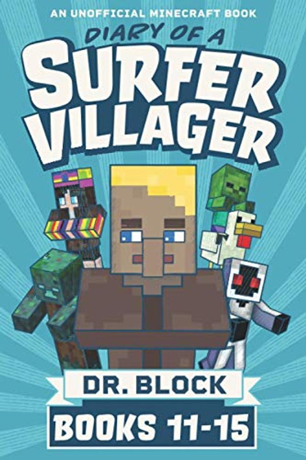 Cover Art for 9781951728243, Diary of a Surfer Villager, Books 11-15: (a collection of unofficial Minecraft books) (Minecraft Books: Complete Diary of a Minecraft Villager) by Dr. Block