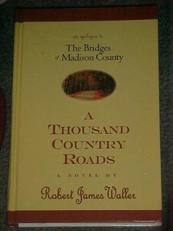 Cover Art for 9780786244102, A thousand country roads : an epilogue to the bridges of Madison County by Robert James Waller