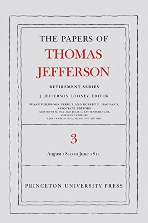 Cover Art for 9780691128672, The Papers of Thomas Jefferson, Retirement Series, Volume 3: 12 August 1810 to 17 June 1811 by Thomas Jefferson
