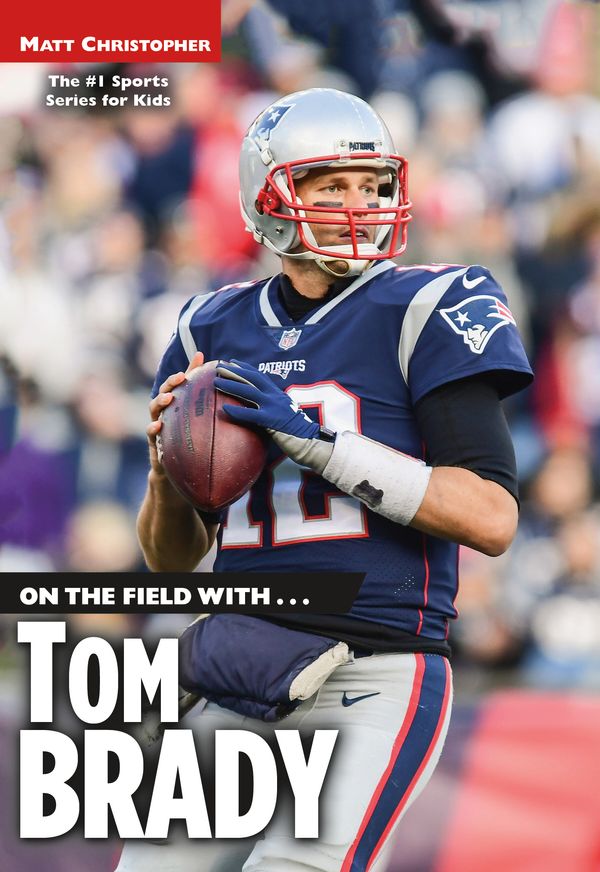 Cover Art for 9780316486064, On the Field with...Tom Brady by Matt Christopher