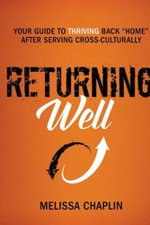 Cover Art for 9780986342608, Returning Well: Your Guide to Thriving Back "Home" After Serving Cross-Culturally by Melissa Chaplin