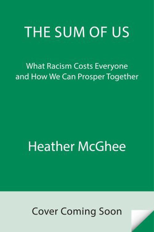 Cover Art for 9780525509561, The Sum of Us: What Racism Costs Everyone and How We Can Prosper Together by Heather McGhee