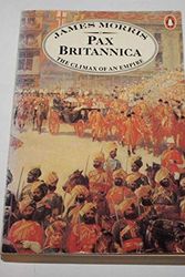 Cover Art for 9780140049275, Pax Britannica: The Climax of an Empire by James Morris