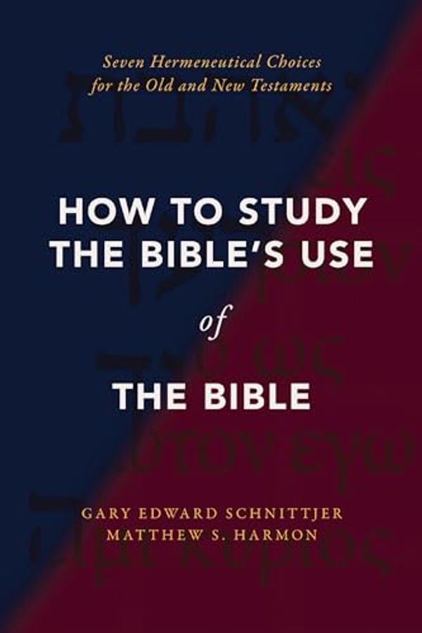 Cover Art for B0CYH9ZF8B, How to Study the Bible's Use of the Bible: Seven Hermeneutical Choices for the Old and New Testaments by Schnittjer, Gary Edward, Harmon, Matthew S.