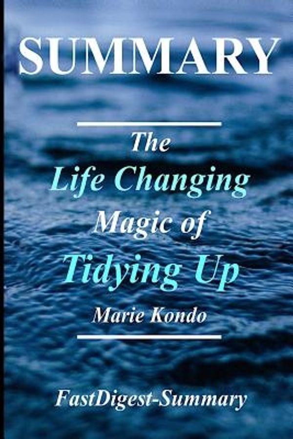 Cover Art for 9781984964960, Summary - The Life Changing Magic of Tidying UpBy Marie Kondo - The Japanese Art of Declutteri... by FastDigest-Summary
