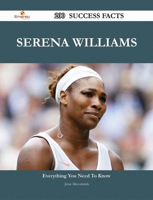 Cover Art for 9781488818202, Serena Williams 200 Success Facts - Everything you need to know about Serena Williams by Jesse Mccormick