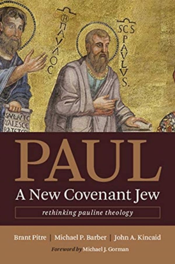 Cover Art for 9780802873767, Paul, a New Covenant Jew: Rethinking Pauline Theology by Brant Pitre, Michael P. Barber, John A. Kincaid