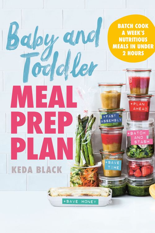 Cover Art for 9781760525415, Baby + Toddler Meal Prep Plan: Batch cook a week's meals - 80 meals, no fuss, sorted by Keda Black