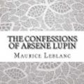 Cover Art for 9781976497889, The Confessions of Arsene Lupin by Createspace Independent Publishing Platform