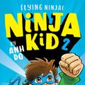 Cover Art for 9781338305807, Flying Ninja! (Ninja Kid #2) by Anh Do