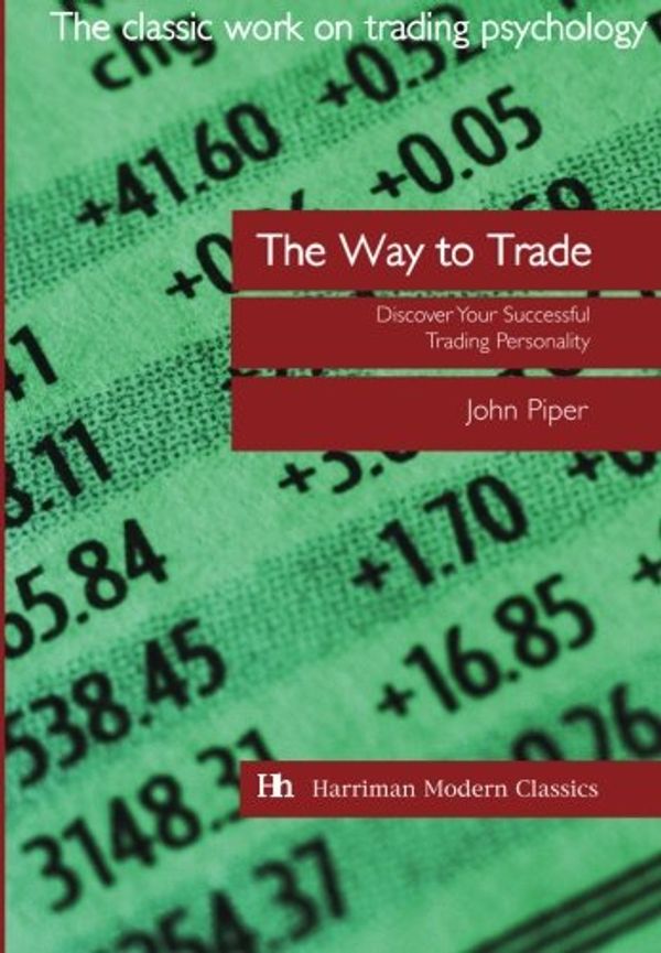 Cover Art for 9781897597941, The Way to Trade: Discover Your Successful Trading Personality by John Piper