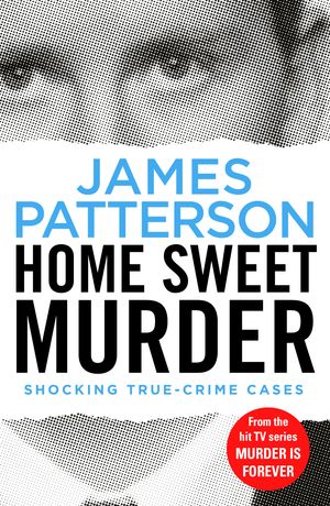 Cover Art for 9781787460805, Home Sweet Murder: (Murder Is Forever: Volume 2) by James Patterson