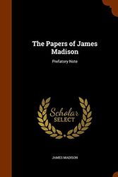 Cover Art for 9781344612029, The Papers of James MadisonPrefatory Note by James Madison