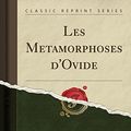 Cover Art for 9780259064107, Les Metamorphoses d'Ovide (Classic Reprint) by Ovide Ovide