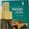 Cover Art for 9780026662604, Wood Technology and Processes by John L. Feirer