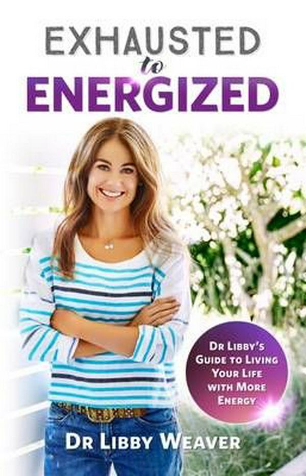 Cover Art for 9780473332815, Exhausted To Energized by Dr. Libby Weaver
